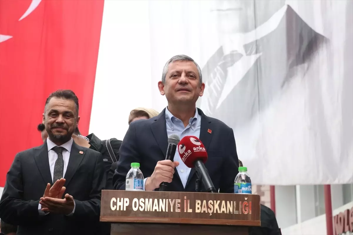 CHP Genel Başkanı Özgür Özel, Osmaniye’de konuştu Açıklaması