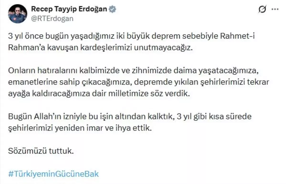 Cumhurbaşkanı Erdoğan’dan deprem mesajı: ‘Rahmet-i Rahman’a kavuşan kardeşlerimizi unutmayacağız’