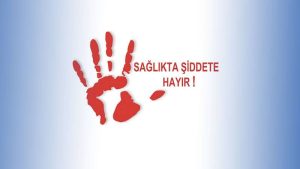 Sağlıkta Şiddete Hayır