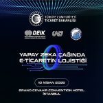 Yapay Zekâ Çağında E-Ticaretin Lojistiği Zirvesi 10 Nisan’da Gerçekleşiyor